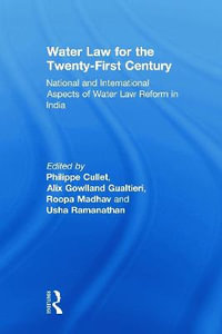 Water Law for the Twenty-First Century : National and International Aspects of Water Law Reform in India - Philippe Cullet