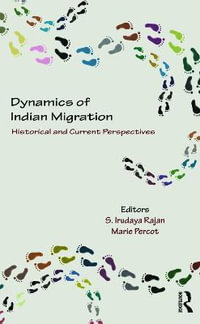 Dynamics of Indian Migration : Historical and Current Perspectives - S. Irudaya Rajan