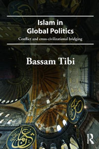 Islam in Global Politics : Conflict and Cross-Civilizational Bridging - Bassam Tibi