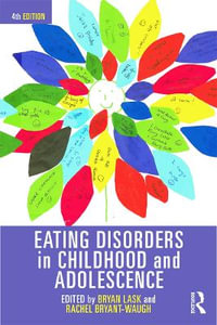 Eating Disorders in Childhood and Adolescence : 4th Edition - Bryan Lask