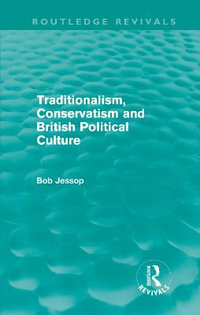 Traditionalism, Conservatism and British Political Culture (Routledge Revivals) : Routledge Revivals - Bob Jessop