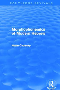 Morphophonemics of Modern Hebrew (Routledge Revivals) : Routledge Revivals - Noam Chomsky