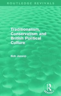 Traditionalism, Conservatism and British Political Culture (Routledge Revivals) : Routledge Revivals - Bob Jessop