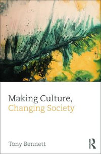 Making Culture, Changing Society : CRESC - Tony Bennett