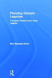 Planning Olympic Legacies : Transport Dreams and Urban Realities - Eva Kassens-Noor