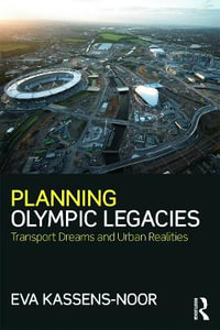 Planning Olympic Legacies : Transport Dreams and Urban Realities - Eva Kassens-Noor