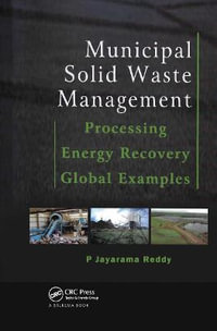 Municipal Solid Waste Management : Processing - Energy Recovery - Global Examples - P. Jayarama Reddy