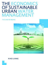 The Economics of Sustainable Urban Water Management: the Case of Beijing : UNESCO-IHE PhD Thesis - Xiao Liang