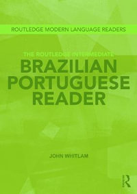 The Routledge Intermediate Brazilian Portuguese Reader : Routledge Modern Language Readers - John Whitlam