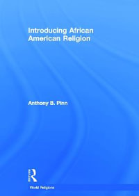 Introducing African American Religion : World Religions - Anthony B. Pinn