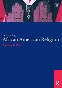 Introducing African American Religion : World Religions - Anthony B. Pinn