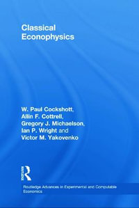 Classical Econophysics : Routledge Advances in Experimental and Computable Economics - Allin F.  Cottrell