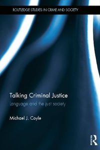 Talking Criminal Justice : Language and the Just Society - Michael J. Coyle