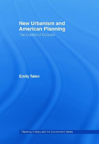 New Urbanism and American Planning : The Conflict of Cultures - Emily Talen