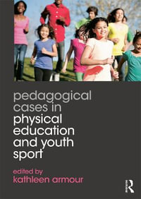 Pedagogical Cases in Physical Education and Youth Sport - Kathleen Armour