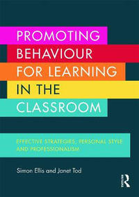 Promoting Behaviour for Learning in the Classroom : Effective strategies, personal style and professionalism - Simon Ellis