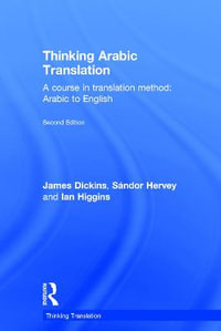 Thinking Arabic Translation : A Course in Translation Method: Arabic to English - James Dickins