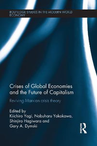 Crises of Global Economies and the Future of Capitalism : Reviving Marxian Crisis Theory - Kiichiro Yagi