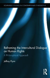 Reframing the Intercultural Dialogue on Human Rights : A Philosophical Approach - Jeffrey Flynn