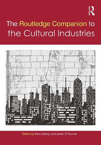 The Routledge Companion to the Cultural Industries : Routledge Media and Cultural Studies Companions - Kate Oakley