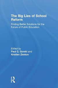 The Big Lies of School Reform : Finding Better Solutions for the Future of Public Education - Kristien  Zenkov