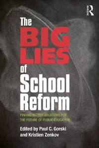 The Big Lies of School Reform : Finding Better Solutions for the Future of Public Education - Kristien  Zenkov