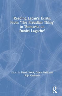 Reading Lacan's crits : From 'The Freudian Thing' to 'Remarks on Daniel Lagache' - Derek Hook