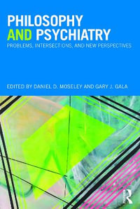 Philosophy and Psychiatry : Problems, Intersections and New Perspectives - Daniel D. Moseley