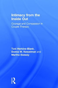 Intimacy from the Inside Out : Courage and Compassion in Couple Therapy - Toni Herbine-Blank