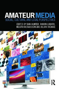 Amateur Media : Social, Cultural and Legal Perspectives - Dan Hunter