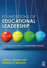 Foundations of Educational Leadership : Developing Excellent and Equitable Schools - Jeffrey S. Brooks