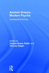 Ancient Greece, Modern Psyche : Archetypes Evolving - Virginia Beane Rutter