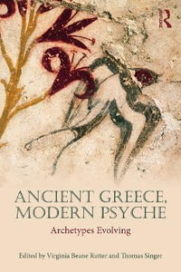 Ancient Greece, Modern Psyche : Archetypes Evolving - Virginia Beane Rutter