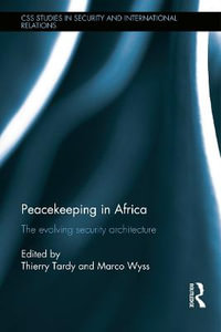 Peacekeeping in Africa : The evolving security architecture - Marco Wyss