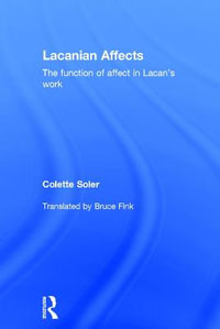 Lacanian Affects : The function of affect in Lacan's work - Colette  Soler