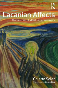 Lacanian Affects : The function of affect in Lacan's work - Colette  Soler