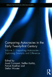 Comparing autocracies in the early Twenty-first Century : Volume 1: Unpacking Autocracies - Explaining Similarity and Difference - Aurel Croissant