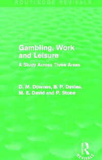 Gambling, Work and Leisure (Routledge Revivals) : A Study Across Three Areas - David Downes