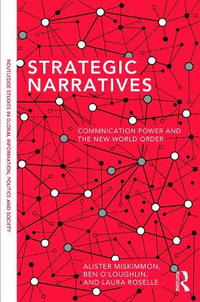 Strategic Narratives : Communication Power and the New World Order - Alister Miskimmon