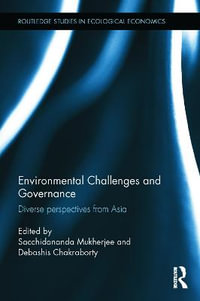 Environmental Challenges and Governance : Diverse perspectives from Asia - Sacchidananda Mukherjee