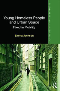 Young Homeless People and Urban Space : Fixed in Mobility - Emma Jackson