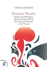 Eurasian Theatre : Drama and Performance Between East and West from Classical Antiquity to the Present - Nicola Savarese