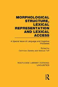 Morphological Structure, Lexical Representation and Lexical Access : A Special Issue of Language and Cognitive Processes - Dominiek Sandra