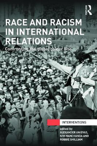 Race and Racism in International Relations : Confronting the Global Colour Line - Alexander Anievas