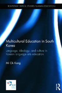 Multicultural Education in South Korea : Language, ideology, and culture in Korean language arts education - Mi Ok Kang