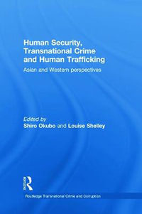 Human Security, Transnational Crime and Human Trafficking : Asian and Western Perspectives - Shiro Okubo