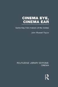 Cinema Eye, Cinema Ear : Some Key Film-makers of the Sixties - John Russell Taylor