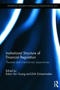 Institutional Structure of Financial Regulation : Theories and International Experiences - Robin Hui Huang