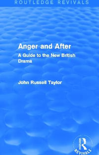 Anger and After (Routledge Revivals) : A Guide to the New British Drama - John Russell Taylor