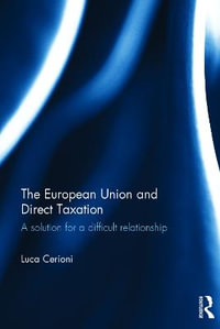 The European Union and Direct Taxation : A Solution for a Difficult Relationship - Luca Cerioni